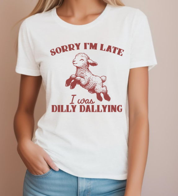 Sorry I'm Late, I was Dilly Dallying