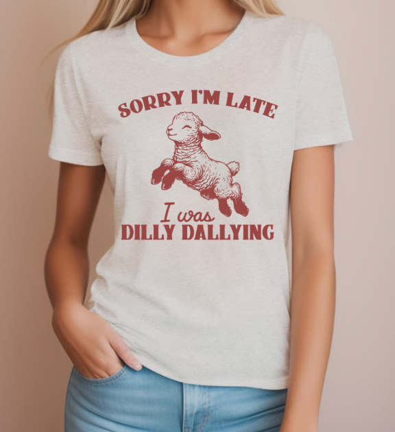 Sorry I'm Late, I was Dilly Dallying