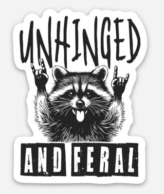 Unhinged and Feral