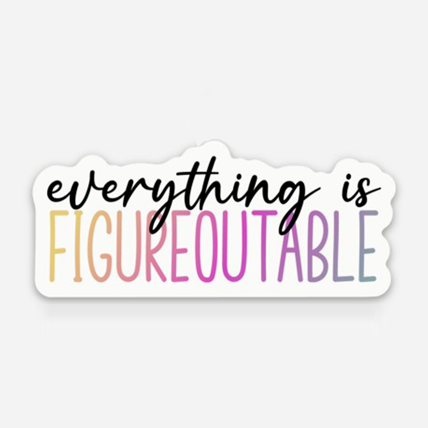 Everything Is Figureoutable