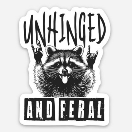 Unhinged and Feral